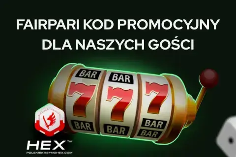 FairPari KOD PROMOCYJNY DLA PolskieKasynoHEX GOSCI